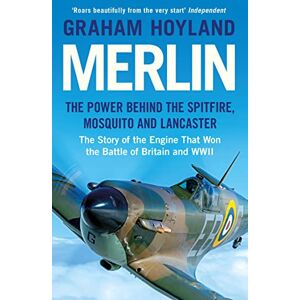 Hoyland, Graham Merlin: The Story of the Engine That Won the Battle of Britain and WWII Hoyland, Graham Merlin: The Story of the Engine That Won the Battle of Britain and WWII