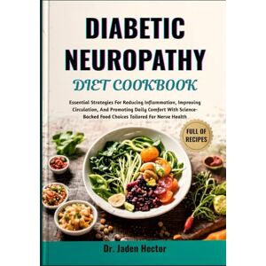 Hector, Dr. Jaden DIABETIC NEUROPATHY DIET COOKBOOK: Essential Strategies For Reducing Inflammation, Improving Circulation, And Promoting Daily Comfort With Science-Backed Food Choices Tailored For Nerve Health Hector, Dr. Jaden DIABETIC NEUROPATHY DIET COOKBOOK: Essential Strategies For Reducing Inflammation, Improving Circulation, And Promoting Daily Comfort With Science-Backed Food Choices Tailored For Nerve Health
