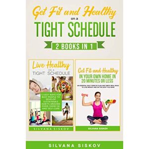 Siskov, Silvana Get Fit and Healthy on a Tight Schedule 2 Books in 1 Siskov, Silvana Get Fit and Healthy on a Tight Schedule 2 Books in 1