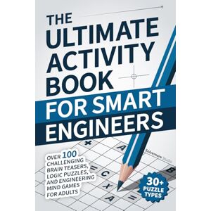 Studio, Solvemore The Ultimate Activity Book for Smart Engineers: Over 100 Challenging Brain Teasers, Logic Puzzles, and Engineering Mind Games for Adults Studio, Solvemore The Ultimate Activity Book for Smart Engineers: Over 100 Challenging Brain Teasers, Logic Puzzles, and Engineering Mind Games for Adults