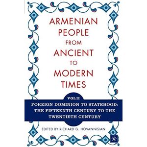 The Armenian People From Ancient to Modern Times, Volume II: Foreign Dominion to Statehood: The Fifteenth Century to the Twentieth Century: Volume I: ... From Antiquity to the Fourteenth Century The Armenian People From Ancient to Modern Times, Volume II: Foreign Dominion to Statehood: The Fifteenth Century to the Twentieth Century: Volume I: ... From Antiquity to the Fourteenth Century