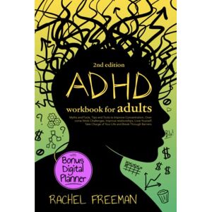 Freeman, Rachel ADHD Workbook for Adults 2nd Edition: Myths and Facts, Tips and Tools to Improve Concentration, Overcome Work Challenges, Improve relationships, Take Charge of Your Life and Break Through Barriers. Freeman, Rachel ADHD Workbook for Adults 2nd Edition: Myths and Facts, Tips and Tools to Improve Concentration, Overcome Work Challenges, Improve relationships, Take Charge of Your Life and Break Through Barriers.