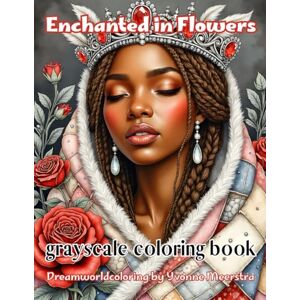 meerstra, yvonne enchanted in flowers: A Dreamworld Coloring Adventure with 71 Magical Portraits of Women and Whimsical Blooms meerstra, yvonne enchanted in flowers: A Dreamworld Coloring Adventure with 71 Magical Portraits of Women and Whimsical Blooms