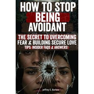 El Hakim, Samira How to Stop Being Avoidant: Break Free from Emotional Walls, Heal Avoidant Attachment, and Build Deep, Loving Connections Without Fear or Distance El Hakim, Samira How to Stop Being Avoidant: Break Free from Emotional Walls, Heal Avoidant Attachment, and Build Deep, Loving Connections Without Fear or Distance