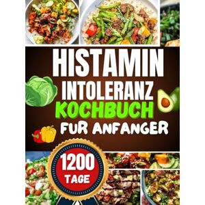 B. KOHLER, TANJA histaminintoleranz kochbuch für anfänger: Leckere vegetarisch , histaminarme Rezepte mit Herz Einfache Gerichte und Praxistipps für mehr Lebensqualität, Vielfalt und Wohlbefinden im Alltag B. KOHLER, TANJA histaminintoleranz kochbuch für anfänger: Leckere vegetarisch , histaminarme Rezepte mit Herz Einfache Gerichte und Praxistipps für mehr Lebensqualität, Vielfalt und Wohlbefinden im Alltag