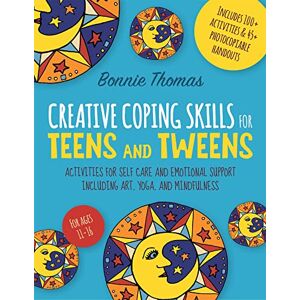 Bonnie Thomas Creative Coping Skills for Teens and Tweens: Activities for Self Care and Emotional Support including Art, Yoga, and Mindfulness Bonnie Thomas Creative Coping Skills for Teens and Tweens: Activities for Self Care and Emotional Support including Art, Yoga, and Mindfulness