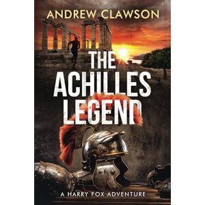 Clawson, Andrew The Achilles Legend: Harry Fox Book 4 Clawson, Andrew The Achilles Legend: Harry Fox Book 4