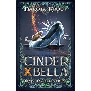 Krout, Dakota Cinder X Bella: A Clean Romantasy LitRPG Adventure: 2 (Damsels of Distress) Krout, Dakota Cinder X Bella: A Clean Romantasy LitRPG Adventure: 2 (Damsels of Distress)