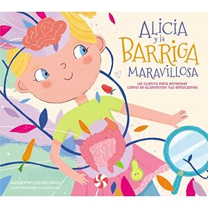 Perales Castellanos, Nazareth Alicia Y La Barriga Maravillosa. Un Cuento Para Entender Cómo Se Alimentan Tus Emociones / Alicia and the Wonderful Belly (Pequeños curiosos) Perales Castellanos, Nazareth Alicia Y La Barriga Maravillosa. Un Cuento Para Entender Cómo Se Alimentan Tus Emociones / Alicia and the Wonderful Belly (Pequeños curiosos)