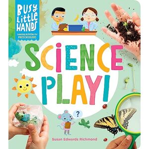 Susan Edwards Richmond Busy Little Hands: Science Play: Learning Activities for Preschoolers Susan Edwards Richmond Busy Little Hands: Science Play: Learning Activities for Preschoolers