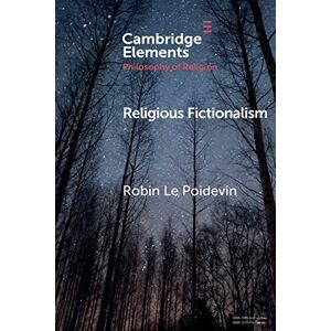 Le Poidevin, Robin Religious Fictionalism (Elements in the Philosophy of Religion) Le Poidevin, Robin Religious Fictionalism (Elements in the Philosophy of Religion)