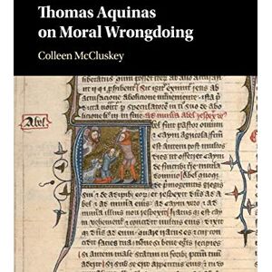 McCluskey, Colleen Thomas Aquinas on Moral Wrongdoing McCluskey, Colleen Thomas Aquinas on Moral Wrongdoing