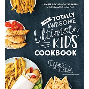 Dahle, Tiffany The Totally Awesome Ultimate Kids Cookbook: Simple Recipes & Fun Skills to Cook Fabulous Meals for Your Family: One-Pot Meals Your Whole Family Will Love! Dahle, Tiffany The Totally Awesome Ultimate Kids Cookbook: Simple Recipes & Fun Skills to Cook Fabulous Meals for Your Family: One-Pot Meals Your Whole Family Will Love!