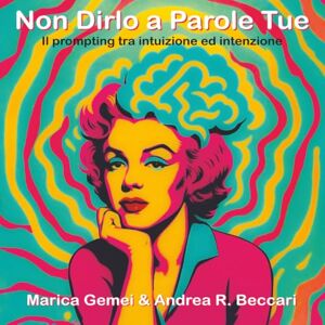 Gemei, Marica Non dirlo a parole tue: Imparare il prompting, un ponte tra intuizione ed intenzione per progettare il dialogo del futuro Gemei, Marica Non dirlo a parole tue: Imparare il prompting, un ponte tra intuizione ed intenzione per progettare il dialogo del futuro