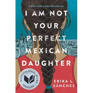 Sánchez, Erika L I Am Not Your Perfect Mexican Daughter Sánchez, Erika L I Am Not Your Perfect Mexican Daughter