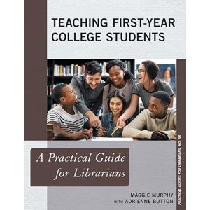 Rowman & Littlefield Publishers Teaching First-Year College Students: A Practical Guide for Librarians (Practical Guides for Librarians Book 58) Rowman & Littlefield Publishers Teaching First-Year College Students: A Practical Guide for Librarians (Practical Guides for Librarians Book 58)