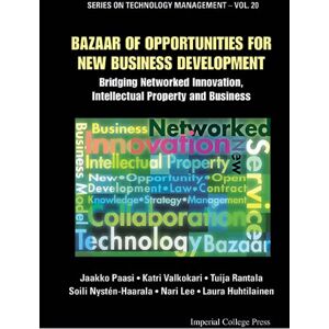 Imperial College Press Bazaar Of Opportunities For New Business Development: Bridging Networked Innovation, Intellectual Property And Business (Series On Technology Management Book 20) Imperial College Press Bazaar Of Opportunities For New Business Development: Bridging Networked Innovation, Intellectual Property And Business (Series On Technology Management Book 20)