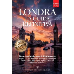 City Press, Secret LONDRA LA GUIDA DEFINITIVA: Tutto quello che non ti diranno mai: Segreti, Luoghi Nascosti e Strategie da Insider per Vivere Londra sotto ogni aspetto, che tu sia Principiante o Veterano +eBook INCLUSO City Press, Secret LONDRA LA GUIDA DEFINITIVA: Tutto quello che non ti diranno mai: Segreti, Luoghi Nascosti e Strategie da Insider per Vivere Londra sotto ogni aspetto, che tu sia Principiante o Veterano +eBook INCLUSO
