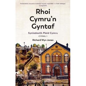Jones, Richard Wyn Rhoi Cymru’n Gyntaf: Syniadaeth Plaid Cymru: Cyfrol 1 Jones, Richard Wyn Rhoi Cymru’n Gyntaf: Syniadaeth Plaid Cymru: Cyfrol 1