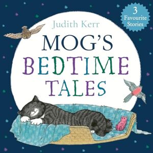 Kerr, Judith Mog’s Bedtime Tales: An illustrated collection of Mog stories, perfect for bedtime reading! Kerr, Judith Mog’s Bedtime Tales: An illustrated collection of Mog stories, perfect for bedtime reading!