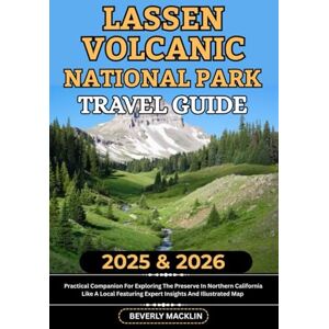 Macklin, Beverly Lassen Volcanic National Park Travel Guide: 2025 & 2026 Practical Companion For Exploring The Preserve In Northern Carolina Like A Local Featuring ... (Travel Like a Local With Maps Compilation) Macklin, Beverly Lassen Volcanic National Park Travel Guide: 2025 & 2026 Practical Companion For Exploring The Preserve In Northern Carolina Like A Local Featuring ... (Travel Like a Local With Maps Compilation)