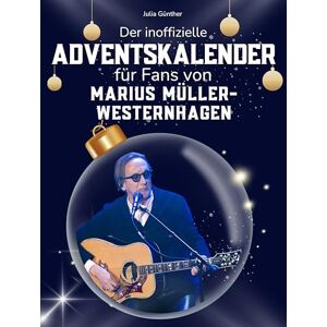 Günther, Julia Der inoffizielle Adventskalender für Fans von Marius Müller-Westernhagen: 24 Tage mit deinem Star bis Weihnachten. Fanbuch und Biografie in einem. Das ideale Geschenkt für alle Fans. Günther, Julia Der inoffizielle Adventskalender für Fans von Marius Müller-Westernhagen: 24 Tage mit deinem Star bis Weihnachten. Fanbuch und Biografie in einem. Das ideale Geschenkt für alle Fans.
