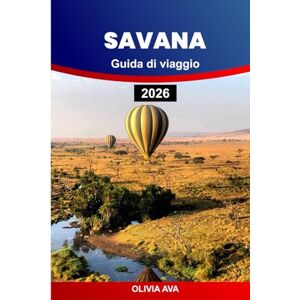 AVA, OLIVIA SAVANA GUIDA DI VIAGGIO 2026: Esplora le gemme nascoste, la cultura locale, i luoghi avventurosi e i consigli essenziali per una vacanza indimenticabile. AVA, OLIVIA SAVANA GUIDA DI VIAGGIO 2026: Esplora le gemme nascoste, la cultura locale, i luoghi avventurosi e i consigli essenziali per una vacanza indimenticabile.