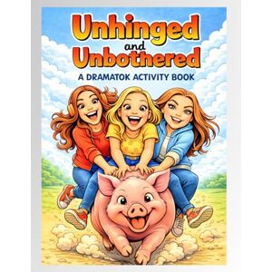 Broadley, K Unhinged And Unbothered: A Dramatok Activity Book Broadley, K Unhinged And Unbothered: A Dramatok Activity Book