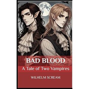 SCREAM, WILHELM BAD BLOOD: A Tale of Two Vampires SCREAM, WILHELM BAD BLOOD: A Tale of Two Vampires
