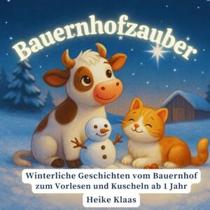 Klaas, Heike Bauernhofzauber – Winterliche Geschichten zum Vorlesen und Kuscheln ab 1 Jahr: Liebevolle Wintergeschichten mit Tieren, Mitmachfragen, Lesezeichen und Ausmalbildern zum Download Klaas, Heike Bauernhofzauber – Winterliche Geschichten zum Vorlesen und Kuscheln ab 1 Jahr: Liebevolle Wintergeschichten mit Tieren, Mitmachfragen, Lesezeichen und Ausmalbildern zum Download