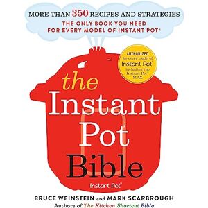 Weinstein, Bruce The Instant Pot Bible: The only book you need for every model of instant pot – with more than 350 recipes Weinstein, Bruce The Instant Pot Bible: The only book you need for every model of instant pot – with more than 350 recipes
