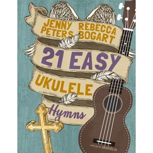 Bogart, Rebecca 21 Easy Ukulele Hymns: 6 (Beginning Ukulele Songs) Bogart, Rebecca 21 Easy Ukulele Hymns: 6 (Beginning Ukulele Songs)
