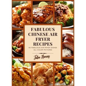 Harvey, Julia Fabulous Chinese Air Fryer Recipes (The healthy eating air fryer recipe book collection, by Julia Harvey) Harvey, Julia Fabulous Chinese Air Fryer Recipes (The healthy eating air fryer recipe book collection, by Julia Harvey)