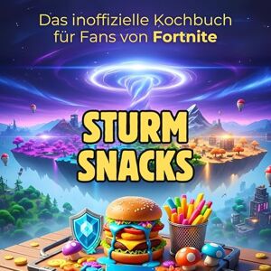 Krüger, Felix Das inoffizielle Kochbuch für Fans von Fortnite: Sturm-Snacks. 40 Rezepte für jedes Kochlevel: schnell, lecker, einfach Krüger, Felix Das inoffizielle Kochbuch für Fans von Fortnite: Sturm-Snacks. 40 Rezepte für jedes Kochlevel: schnell, lecker, einfach