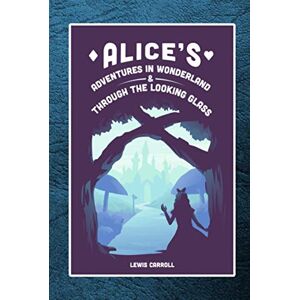 Carroll, Lewis Alice's Adventures in Wonderland & Through the Looking Glass Carroll, Lewis Alice's Adventures in Wonderland & Through the Looking Glass