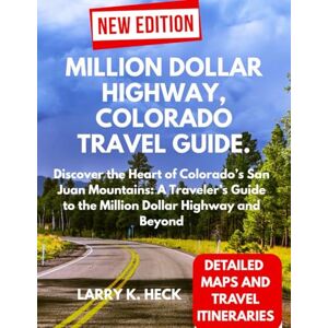 Heck, Larry k. MILLION DOLLAR HIGHWAY, COLORADO TRAVEL GUIDE.: Discover the Heart of Colorado’s San Juan Mountains: A Traveler’s Guide to the Million Dollar Highway and Beyond Heck, Larry k. MILLION DOLLAR HIGHWAY, COLORADO TRAVEL GUIDE.: Discover the Heart of Colorado’s San Juan Mountains: A Traveler’s Guide to the Million Dollar Highway and Beyond