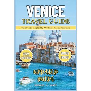 J. KUNTZ, BERNARD VENICE TRAVEL GUIDE 2025: An Insider's View, Captivating Adventures And Cultural Experiences About The City Of Italy (Languages & Planner) (TRAVEL WITH BJK) J. KUNTZ, BERNARD VENICE TRAVEL GUIDE 2025: An Insider's View, Captivating Adventures And Cultural Experiences About The City Of Italy (Languages & Planner) (TRAVEL WITH BJK)