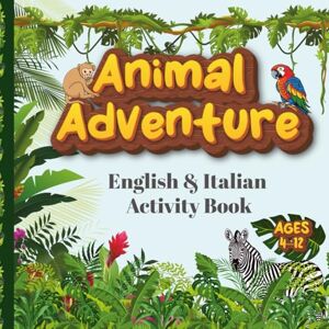 Moni, Miss Animal Adventure: English & Italian Activity Book: Fun Bilingual Learning for Kids Ages 4–12 100+ Pages of Coloring, Mazes, Word Games & Animal Facts Moni, Miss Animal Adventure: English & Italian Activity Book: Fun Bilingual Learning for Kids Ages 4–12 100+ Pages of Coloring, Mazes, Word Games & Animal Facts