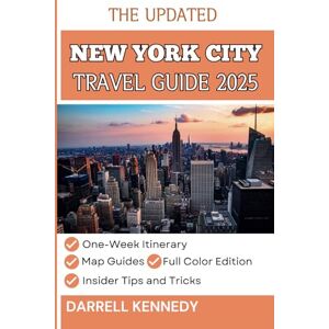 KENNEDY, DARRELL NEW YORK CITY TRAVEL GUIDE 2025 (Full-Color): Everything You Need to Know for an Amazing NYC Vacation. (The Stress-Free Travel Companion) KENNEDY, DARRELL NEW YORK CITY TRAVEL GUIDE 2025 (Full-Color): Everything You Need to Know for an Amazing NYC Vacation. (The Stress-Free Travel Companion)