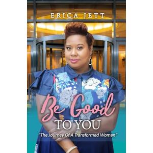 Jett, Erica Be Good to You: "The Journey Of A Transformed Woman Jett, Erica Be Good to You: "The Journey Of A Transformed Woman