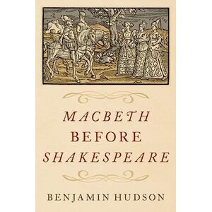 Hudson, Benjamin Macbeth before Shakespeare Hudson, Benjamin Macbeth before Shakespeare