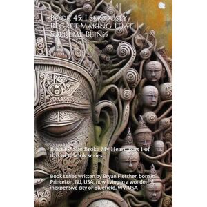 Fletcher, Bryan Book 45: I Seriously Regret Making That Supreme Being: Because She Broke My Heart, part 1 of this new book series Fletcher, Bryan Book 45: I Seriously Regret Making That Supreme Being: Because She Broke My Heart, part 1 of this new book series