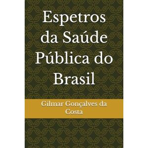 Gonçalves da Costa, Gilmar Espetros da Saúde Pública do Brasil: algumas reflexões Gonçalves da Costa, Gilmar Espetros da Saúde Pública do Brasil: algumas reflexões