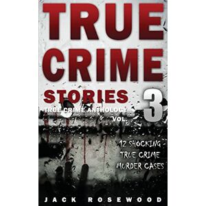 Rosewood True Crime Stories Volume 3: 12 Shocking True Crime Murder Cases (True Crime Anthology) Rosewood True Crime Stories Volume 3: 12 Shocking True Crime Murder Cases (True Crime Anthology)