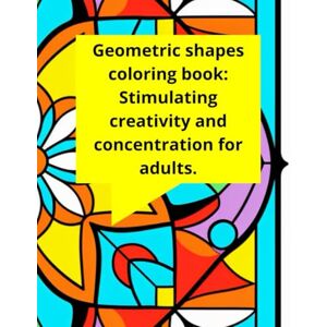 Santos, Nano Geometric shapes coloring book: Stimulating creativity and concentration for adults.: “Relaxing and educational activity that stimulates the mind and creativity.” Santos, Nano Geometric shapes coloring book: Stimulating creativity and concentration for adults.: “Relaxing and educational activity that stimulates the mind and creativity.”