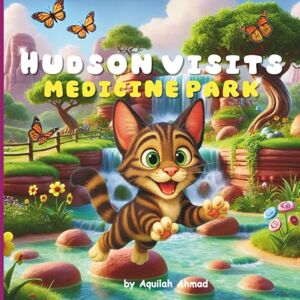 Ahmad, Aquilah Hudson Visits Medicine Park: A Mindful Adventure About Curiosity and Courage (Hudson's Adventures) Ahmad, Aquilah Hudson Visits Medicine Park: A Mindful Adventure About Curiosity and Courage (Hudson's Adventures)