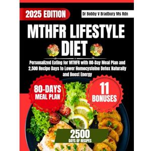 Bradbury Ms Rdn, Dr Bobby V MTHFR LIFESTYLE DIET: Personalized Eating for MTHFR with 80-Day Meal Plan and 2,500 Recipe Days to Lower Homocysteine Detox Naturally and Boost Energy (Dr. Bradbury’s Signature Cookbook Series) Bradbury Ms Rdn, Dr Bobby V MTHFR LIFESTYLE DIET: Personalized Eating for MTHFR with 80-Day Meal Plan and 2,500 Recipe Days to Lower Homocysteine Detox Naturally and Boost Energy (Dr. Bradbury’s Signature Cookbook Series)