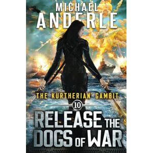 Anderle, Michael Release The Dogs of War (The Kurtherian Gambit) Anderle, Michael Release The Dogs of War (The Kurtherian Gambit)