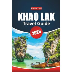 Dam, Harry H. Khao Lak Travel Guide 2026: Essential Tips for Exploring Thailand's Historical Sites, Beaches, Local Culture, Dining Spots, and Outdoor Activities along the Andaman Coast Dam, Harry H. Khao Lak Travel Guide 2026: Essential Tips for Exploring Thailand's Historical Sites, Beaches, Local Culture, Dining Spots, and Outdoor Activities along the Andaman Coast