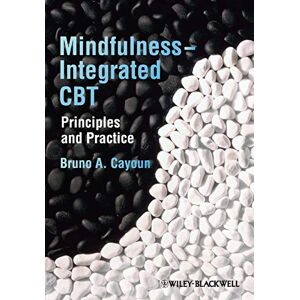 Cayoun, Bruno A. Mindfulness-integrated CBT: Principles and Practice Cayoun, Bruno A. Mindfulness-integrated CBT: Principles and Practice